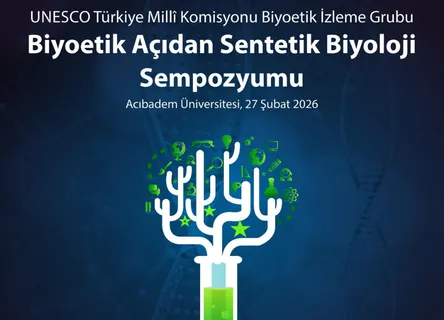 Biyoetik Perspektifinden Sentetik Biyolojideki Yeni Gelişmeler Sempozyumu